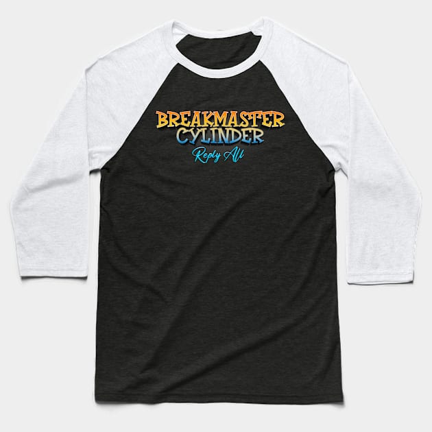 Reply All Breakmaster Cylinder Baseball T-Shirt by TapABCD